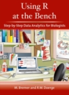 Using R at the Bench: Step-By-Step Data Analytics for Biologists - Book