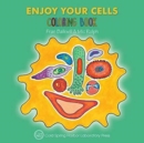 Enjoy Your Cells Coloring Book (Enjoy Your Cells Color and Learn Series Book 1) - Book