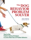 The Dog Behavior Problem Solver : Step-by-Step Positive Training Techniques to Correct More than 20 Problem Behaviors - Book