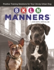 BKLN Manners : Positive Training Solutions for Your Unruly Urban Dog - eBook
