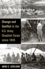 Change and Conflict in the U.S. Army Chaplain Corps since 1945 - Book