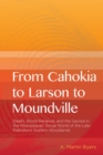 From Cahokia to Larson to Moundville : Death, World Renewal, and the Sacred in the Mississippian Social World of the Late Prehistoric Woodlands - Book