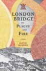 London Bridge in Plague and Fire : A Novel - Book
