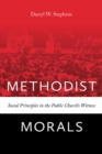 Methodist Morals : Social Principles in the Public Church's Witness - Book
