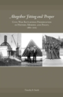 Altogether Fitting and Proper : Civil War Battlefield Preservation in History, Memory, and Policy, 1861-2015 - Book