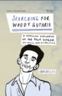Searching for Woody Guthrie : A Personal Exploration of the Folk Singer, His Music, and His Politics - Book