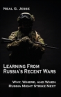 Learning From Russia's Recent Wars : Why, Where, and When Russia Might Strike Next - Book