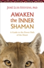 Awaken the Inner Shaman : A Guide to the Power Path of the Heart - Book
