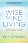 Wise Mind Living : Master Your Emotions, Transform Your Life - Book