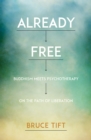 Already Free : Buddhism Meets Psychotherapy on the Path of Liberation - Book
