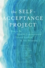 The Self-Acceptance Project : How to be Kind and Compassionate Toward Yourself in Any Situation - Book
