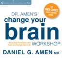 Dr. Amen's Change Your Brain Workshop : Essential Principles and Tools to Change Your Life - Book