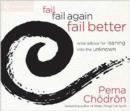Fail, Fail Again, Fail Better : Wise Advice for Leaning into the Unknown - Book
