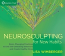 Neurosculpting for New Habits : Brain-Changing Practices to End Self-Defeating Behaviors and Create Healthy Ones - Book