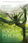 Yoga and Psyche : Integrating the Paths of Yoga and Psychology for Healing, Transformation, and Joy - Book