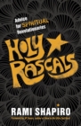 Holy Rascals : Advice for Spiritual Revolutionaries - Book