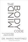 The Mindbody Code : How to Change the Beliefs That Limit Your Health, Longevity, and Success - Book