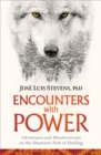 Encounters with Power : Adventures and Misadventures on the Shamanic Path of Healing - Book