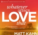 Whatever Arises, Love That : A Love Revolution That Begins with You - Book