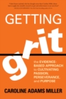 Getting Grit : The Evidence-Based Approach to Cultivating Passion, Perseverance, and Purpose - Book