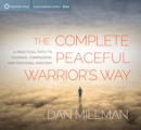 Complete Peaceful Warrior's Way : A Practical Path to Courage, Compassion, and Personal Mastery - Book