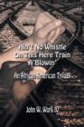Ain't No Whistle on This Here Train A'Blowin' : An African-American Trilogy - Book