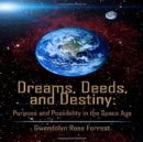 Dreams, Deeds, and Destiny : Purpose and Possibility in the Space Age - Book