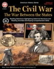 The Civil War: The War Between the States, Grades 5 - 12 - eBook