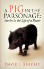 A Pig in the Parsonage : Stories in the Life of a Pastor - Book