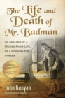 The Life and Death of Mr. Badman : An Analysis of a Wicked Man's Life, as a Warning for Others - Book