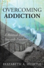 Overcoming Addiction : A Biblical Path Towards Freedom - Book