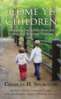 Come Ye Children : Obtaining Our Lord's Heart for Loving and Teaching Children - Book