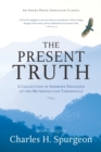 The Present Truth : A Collection of Sermons Preached at the Metropolitan Tabernacle - Book