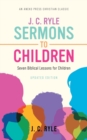 J. C. Ryle Sermons to Children : Seven Biblical Lessons for Children - Book