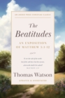 The Beatitudes : An Exposition of Matthew 5:1-12 - Book