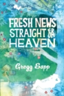 Fresh News Straight from Heaven : A Novel based upon the True Mythology of Johnny Appleseed - Book