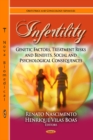 Infertility : Genetic Factors, Treatment Risks & Benefits, Social & Psychological Consequences - Book