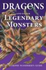 Dragons and Other Legendary Monsters : An Intrepid Wanderer's Guide - Book
