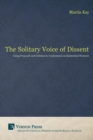The Solitary Voice of Dissent : Using Foucault and Giddens to Understand an Existential Moment - Book