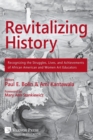 Revitalizing History : Recognizing the Struggles, Lives, and Achievements of African American and Women Art Educators (Premium Color Paperback Edition) - Book