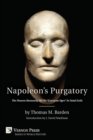 Napoleon's Purgatory : The Unseen Humanity of the "Corsican Ogre" in Fatal Exile (with an introduction by J. David Markham) - Book
