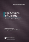 The Origins of Liberty: An Essay in Platonic Ontology - Book