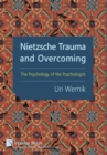 Nietzsche Trauma and Overcoming : The Psychology of the Psychologist - Book