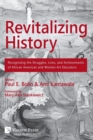 Revitalizing History : Recognizing the Struggles, Lives, and Achievements of African American and Women Art Educators (B&w Paperback Edition) - Book