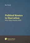 Political Routes to Starvation : Why Does Famine Kill? - Book