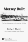 Mersey Built: The Role of Merseyside in the American Civil War [Paperback, B&W Edition] - Book