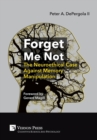 Forget Me Not: The Neuroethical Case Against Memory Manipulation - Book