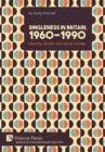 Singleness in Britain, 1960-1990: Identity, Gender and Social Change - Book
