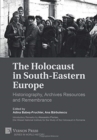 The Holocaust in South-Eastern Europe: Historiography, Archives Resources and Remembrance - Book
