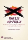 Publish and Perish: The Practice of Censorship in the British Isles in the Early Modern Period - Book